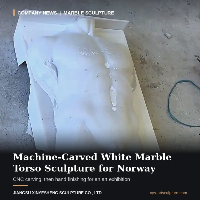 ¿Cómo se hace una escultura de torso de mármol blanco tallada a máquina y acabada a mano para una exposición de arte en Noruega?